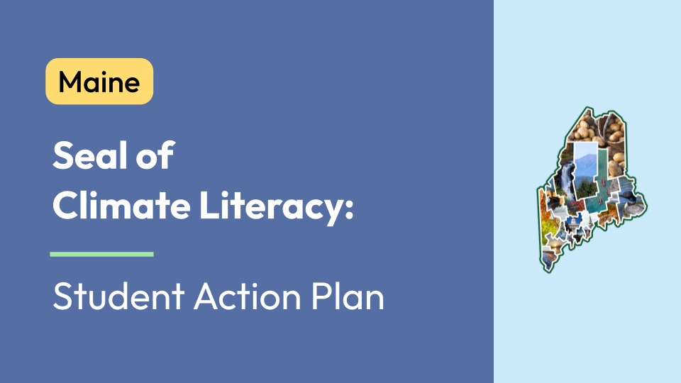 Maine Seal of Climate Literacy: Student Action Plan